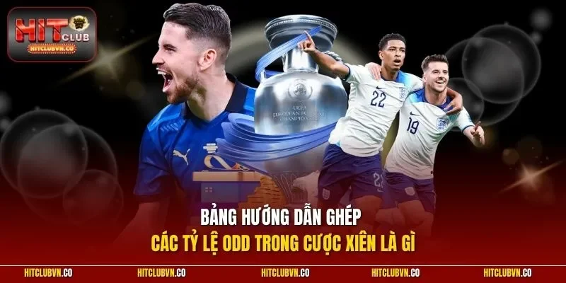 Bảng hướng dẫn ghép các tỷ lệ Odd trong cược xiên là gì