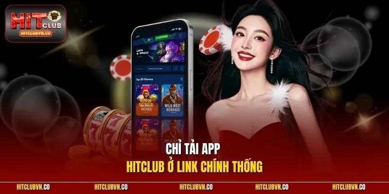 Chỉ tải app Hitclub ở link chính thống