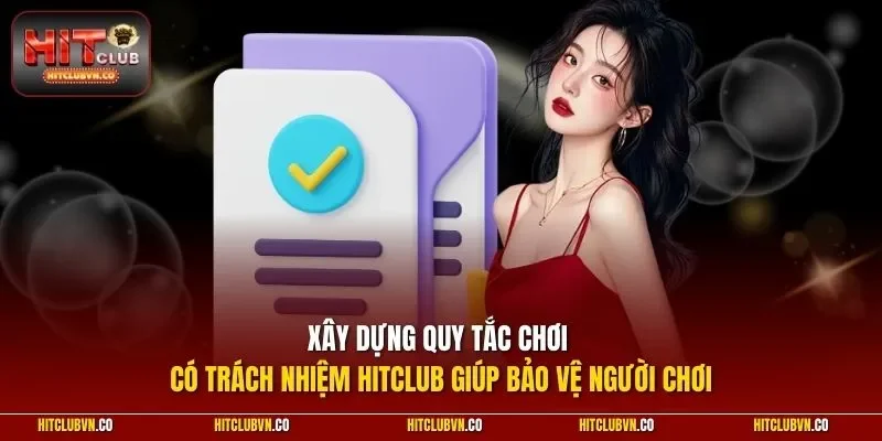 Xây dựng quy tắc chơi có trách nhiệm Hitclub giúp bảo vệ người chơi